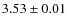 $3.53 \pm 0.01 $