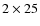 $2\times 25$