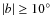 $\vert b\vert \geq 10^{\circ}$