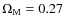$\Omega_{\rm M}=0.27$