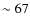 $\sim67$