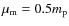 $\mu_{\rm m} = 0.5 m_{\rm p}$