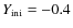 $Y_{\rm ini} = -0.4$