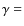 $\gamma=$