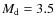 $M_{\rm d}=3.5$