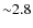 ${\sim}2.8$