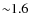 ${\sim}1.6$