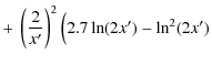 $\displaystyle +~\left(\frac{2}{x'}\right)^2 \Big(2.7\ln(2x') -\ln^2(2x')$