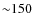 ${\sim}150$