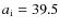 $a_{\rm i} = 39.5$