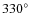 $330^{\circ}$