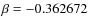 $\beta = -0.362672$