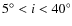 $5^{\circ} < i < 40^{\circ}$