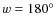 $w = 180^{\circ}$