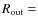 $R_{\rm out}=$