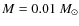 $M=0.01~M_{\odot}$