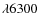 $\lambda6300$