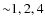${\sim }1,2,4$