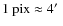 $1~{\rm pix}\approx4\hbox{$^\prime$ }$