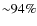 ${\sim}94\%$