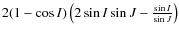 $2(1-\cos{I})\left(2\sin{I}\sin{J}-\frac{\sin{I}}{\sin{J}}\right)$