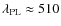 $\lambda_{\rm PL} \approx 510$