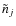 $\tilde{n}_{j}$
