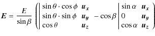 $\displaystyle \vec{E} = \frac{E}{\sin \beta}\ \left( \left\vert \begin{array}{l...
...{x}}\\
0 & \vec{u_{y}}\\
\cos \alpha & \vec{u_{z}}
\end{array}\right. \right)$