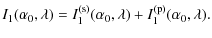 $\displaystyle I_{1}(\alpha_0, \lambda) = I_{1}^{\rm (s)}(\alpha_0, \lambda) + I_{1}^{\rm (p)}(\alpha_0, \lambda).$