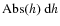 ${\rm Abs}(h)\ {\rm d}h$