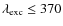 $\lambda _{\rm exc} \leq 370$