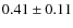 $0.41\pm0.11$