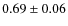 $0.69\pm0.06$