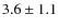 $3.6\pm1.1$