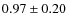 $0.97\pm0.20$