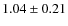 $1.04\pm0.21$