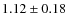 $1.12\pm0.18$