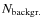 $N_{\rm backgr.}$