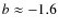$b\approx-1.6$