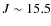 $J \sim 15.5$