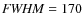 ${\it FWHM}=170$