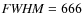 ${\it FWHM}=666$