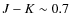 $J-K\sim 0.7$