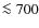$\la 700$