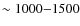 $\sim1000{-}1500$