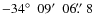 $-34\hbox{$^\circ$ }~09\hbox{$^\prime$ }~06\hbox{$.\!\!^{\prime\prime}$ }8$