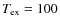 $T_{\rm ex}=100$