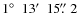 $1\hbox{$^\circ$ }~13\hbox{$^\prime$ }~15\hbox{$.\!\!^{\prime\prime}$ }2$