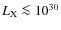 $L_{\rm X} \la 10^{30}$