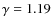 $\gamma = 1.19$